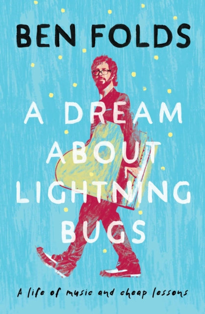 A Dream About Lightning Bugs : A Life of Music and Cheap Lessons-9781471188053