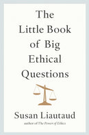 The Little Book of Big Ethical Questions