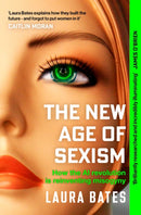 The New Age of Sexism : How the AI Revolution is Reinventing Misogyny-9781471190513