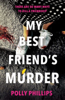 My Best Friend's Murder : The new addictive and twisty psychological thriller that will hold you in a 'vice-like grip' (Sophie Hannah)-9781471195396
