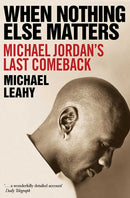 When Nothing Else Matters : Michael Jordan's Last Comeback-9781471198892