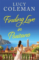 Finding Love in Positano : The perfect escapist and absolutely gorgeous Italian summer romance!-9781471411601
