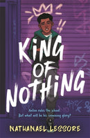 King of Nothing : The hilarious and heartwarming Waterstones and Carnegie prize-winning teen comedy!-9781471413247