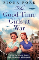 The Good Time Girls at War : A brand new compelling and heartwarming WW2 saga-9781471415371