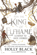 How the King of Elfhame Learned to Hate Stories (The Folk of the Air series) : a stunning full colour edition set in the faerie world of Elfhame-9781471421006