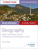 WJEC/Eduqas A-level Geography Student Guide 4: Water and carbon cycles; Fieldwork and investigative skills-9781471864155