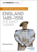 My Revision Notes: OCR AS/A-level History: England 1485-1558: The Early Tudors-9781471875977