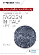 My Revision Notes: Edexcel AS/A-level History: The rise and fall of Fascism in Italy c1911-46-9781471876523