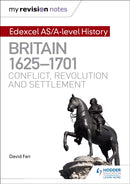 My Revision Notes: Edexcel AS/A-level History: Britain, 1625-1701: Conflict, revolution and settlement-9781471876554