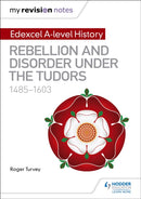 My Revision Notes: Edexcel A-level History: Rebellion and disorder under the Tudors, 1485-1603-9781471876615