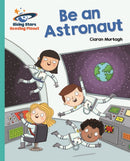 Reading Planet - Be an Astronaut - Turquoise: Galaxy-9781471879739