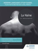 Modern Languages Study Guides: La haine : Film Study Guide for AS/A-level French-9781471889943