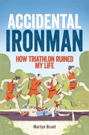 Accidental Ironman : How Triathlon Ruined My Life-9781472111050