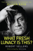 What Fresh Lunacy is This? : The Authorized Biography of Oliver Reed-9781472112637