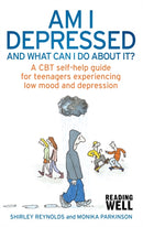 Am I Depressed And What Can I Do About It? : A CBT self-help guide for teenagers experiencing low mood and depression-9781472114532