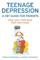Teenage Depression - A CBT Guide for Parents : Help your child beat their low mood-9781472114549