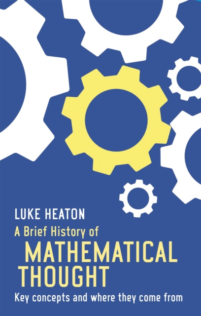 A Brief History of Mathematical Thought : Key concepts and where they come from-9781472117113