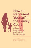 How To Represent Yourself in the Family Court : A guide to understanding and resolving family disputes-9781472119100