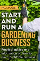 Start and Run a Gardening Business, 4th Edition : Practical advice and information on how to manage a profitable business-9781472119964
