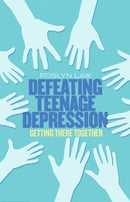 Defeating Teenage Depression : Getting There Together-9781472120250