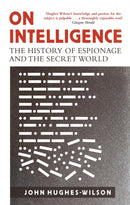 On Intelligence : The History of Espionage and the Secret World-9781472122070