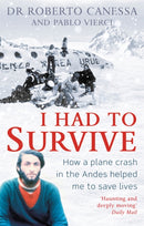 I Had to Survive : How a plane crash in the Andes helped me to save lives-9781472124173
