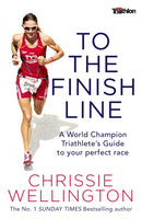 To the Finish Line : A World Champion Triathlete's Guide To Your Perfect Race-9781472124975