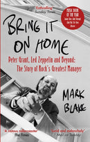 Bring It On Home : Peter Grant, Led Zeppelin and Beyond: The Story of Rock's Greatest Manager-9781472126900