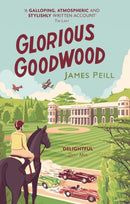 Glorious Goodwood : A Biography of England's Greatest Sporting Estate-9781472128256