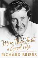 More Than Just A Good Life : The Authorised Biography of Richard Briers-9781472129222