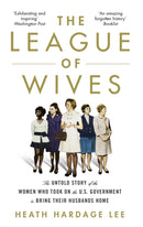 The League of Wives : The Untold Story of the Women Who Took on the US Government to Bring Their Husbands Home-9781472131805