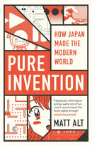Pure Invention : How Japan Made the Modern World-9781472131850