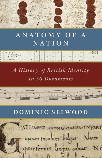 Anatomy of a Nation : A History of British Identity in 50 Documents-9781472131898