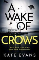 A Wake of Crows : The first in a completely thrilling new police procedural series set in Scarborough-9781472134752