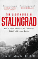 The Lighthouse of Stalingrad : The Hidden Truth at the Centre of WWII's Greatest Battle-9781472135209
