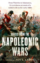 Voices From the Napoleonic Wars : From Waterloo to Salamanca, 14 eyewitness accounts of a soldier's life in the early 1800s-9781472136152
