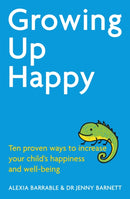 Growing Up Happy : Ten proven ways to increase your child's happiness and well-being-9781472136794