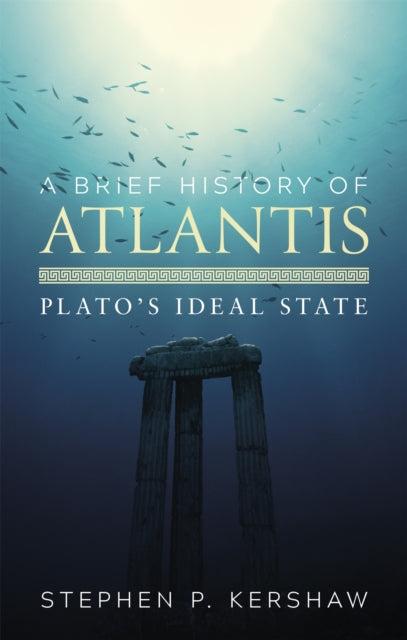 A Brief History of Atlantis : Plato's Ideal State-9781472136992