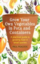 Grow Your Own Vegetables in Pots and Containers : A practical guide to growing food in small spaces-9781472137050