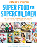 Super Food for Superchildren : Delicious, low-sugar recipes for healthy, happy children, from toddlers to teens-9781472137265
