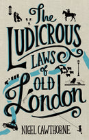 The Ludicrous Laws of Old London-9781472137463
