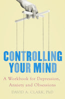 Controlling Your Mind : A Workbook for Depression, Anxiety and Obsessions-9781472137753
