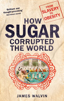 How Sugar Corrupted the World : From Slavery to Obesity-9781472138125
