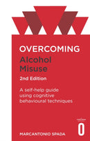 Overcoming Alcohol Misuse, 2nd Edition : A self-help guide using cognitive behavioural techniques-9781472138583