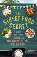 The Street Food Secret : The World's Most Exciting Fast Food in Your Own Kitchen-9781472139061
