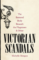 The Battered Body Beneath the Flagstones, and Other Victorian Scandals-9781472139474