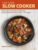Low-Carb Slow Cooker : Quick, Delicious and Sugar-Free Slow Cooker Recipes for All the Family-9781472139573