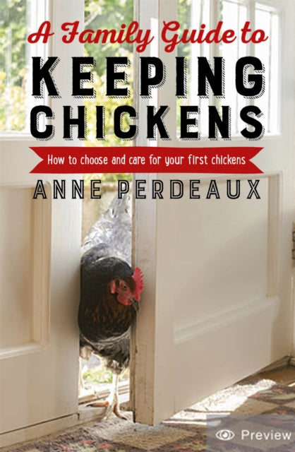 A Family Guide To Keeping Chickens : How to choose and care for your first chickens-9781472140449