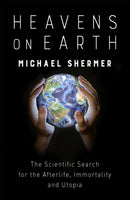 Heavens on Earth : The Scientific Search for the Afterlife, Immortality and Utopia-9781472140616