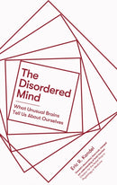 The Disordered Mind : What Unusual Brains Tell Us About Ourselves-9781472140869